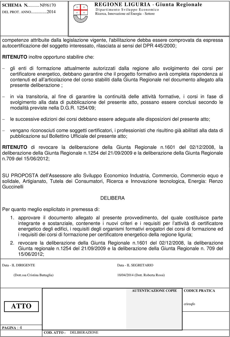 completa rispondenza ai contenuti ed all articolazione del corso stabiliti dalla Giunta Regionale nel documento allegato alla presente deliberazione ; in via transitoria, al fine di garantire la