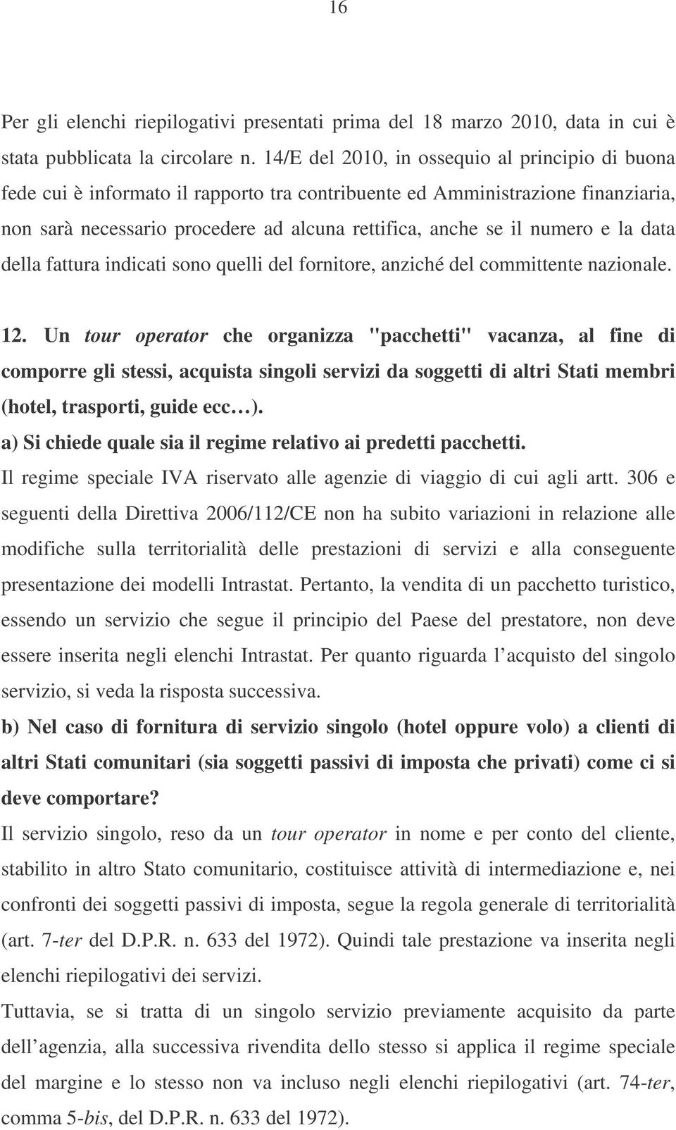 numero e la data della fattura indicati sono quelli del fornitore, anziché del committente nazionale. 12.