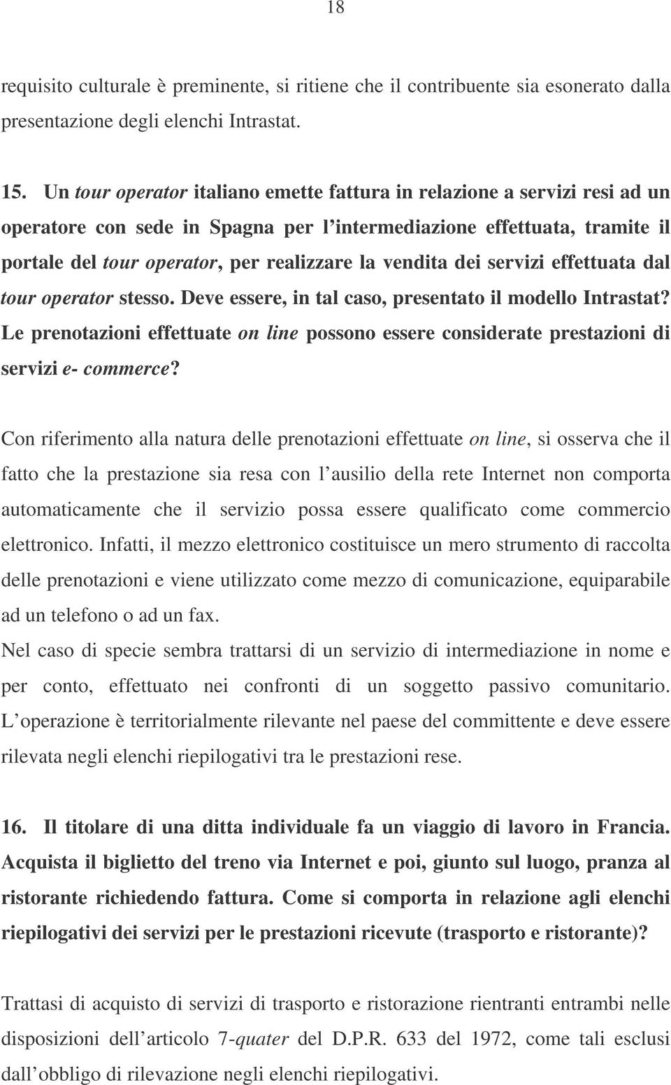 vendita dei servizi effettuata dal tour operator stesso. Deve essere, in tal caso, presentato il modello Intrastat?