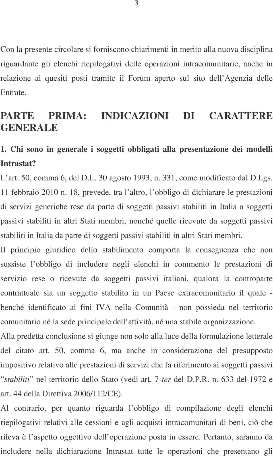 L art. 50, comma 6, del D.L. 30 agosto 1993, n. 331, come modificato dal D.Lgs. 11 febbraio 2010 n.