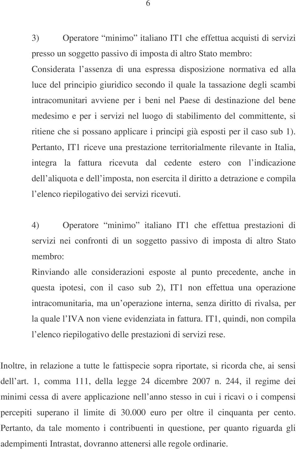 committente, si ritiene che si possano applicare i principi già esposti per il caso sub 1).