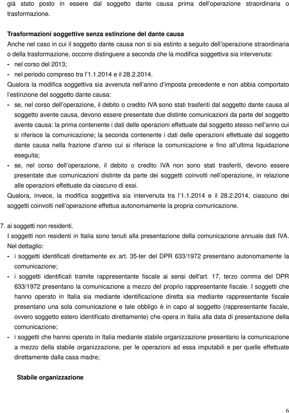 distinguere a seconda che la modifica soggettiva sia intervenuta: - nel corso del 2013; - nel periodo compreso tra l 1.1.2014 