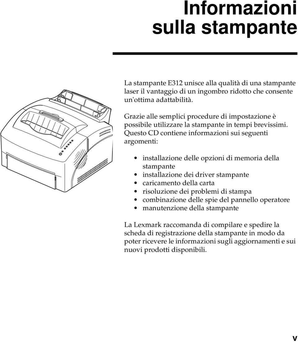 Questo CD contiene informazioni sui seguenti argomenti: installazione delle opzioni di memoria della stampante installazione dei driver stampante caricamento della carta risoluzione