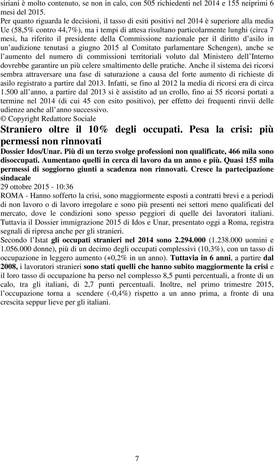 il presidente della Commissione nazionale per il diritto d asilo in un audizione tenutasi a giugno 2015 al Comitato parlamentare Schengen), anche se l aumento del numero di commissioni territoriali