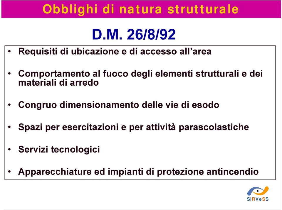 dimensionamento delle vie di esodo Spazi per esercitazioni e per attività