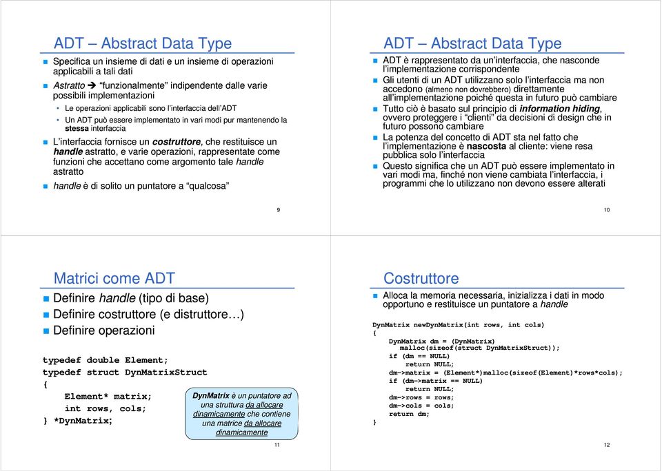 varie operazioni, rappresentate come funzioni che accettano come argomento tale handle astratto tt handle è di solito un puntatore a qualcosa ADT Abstract Data Type ADT è rappresentato da un