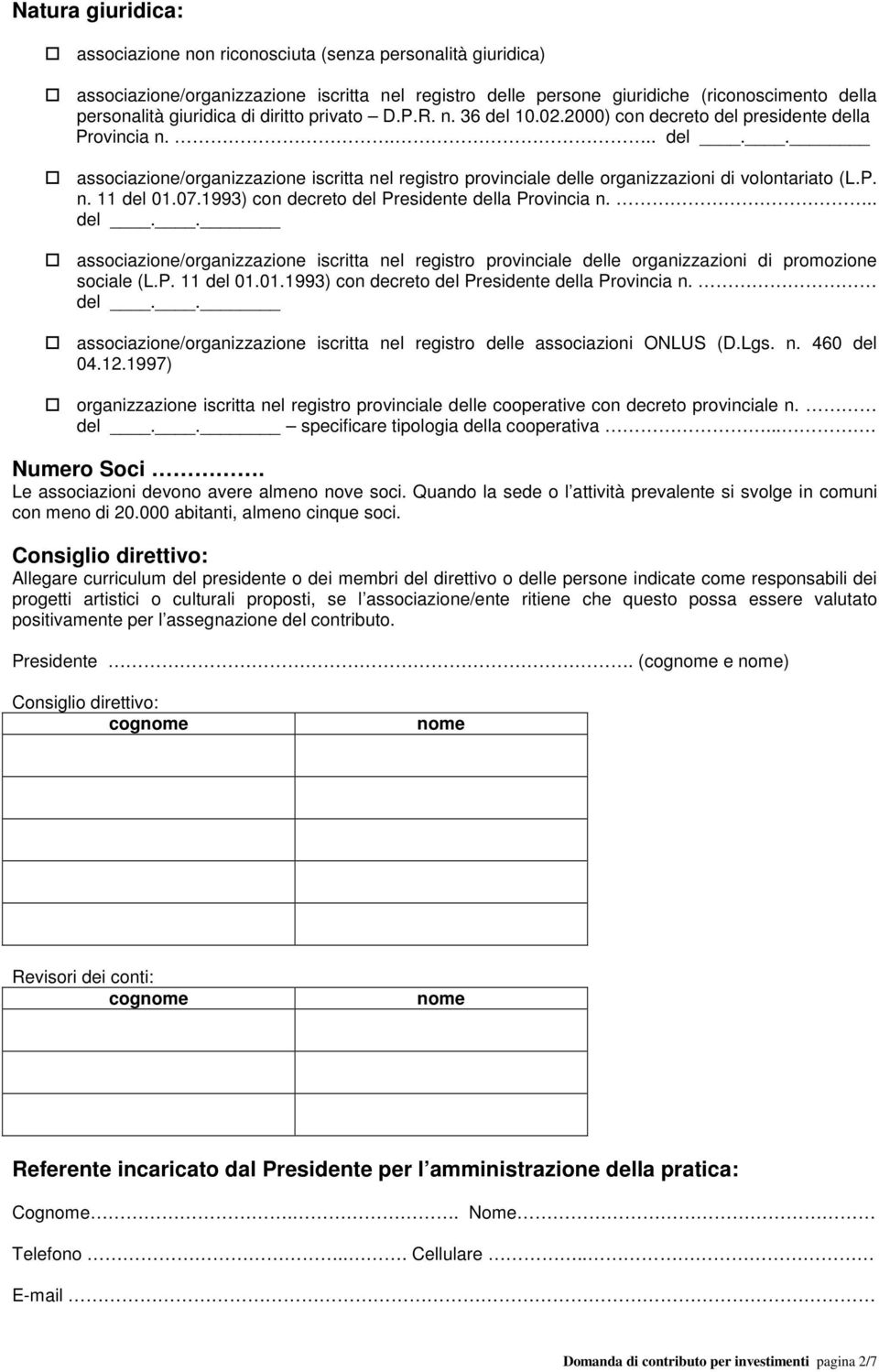 P. n. 11 del 01.07.1993) con decreto del Presidente della Provincia n... del.. associazione/organizzazione iscritta nel registro provinciale delle organizzazioni di promozione sociale (L.P. 11 del 01.01.1993) con decreto del Presidente della Provincia n. del.. associazione/organizzazione iscritta nel registro delle associazioni ONLUS (D.