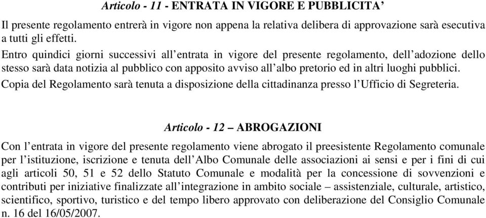 pubblici. Copia del Regolamento sarà tenuta a disposizione della cittadinanza presso l Ufficio di Segreteria.