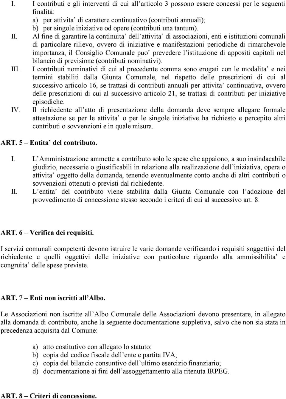 Al fine di garantire la continuita dell attivita di associazioni, enti e istituzioni comunali di particolare rilievo, ovvero di iniziative e manifestazioni periodiche di rimarchevole importanza, il