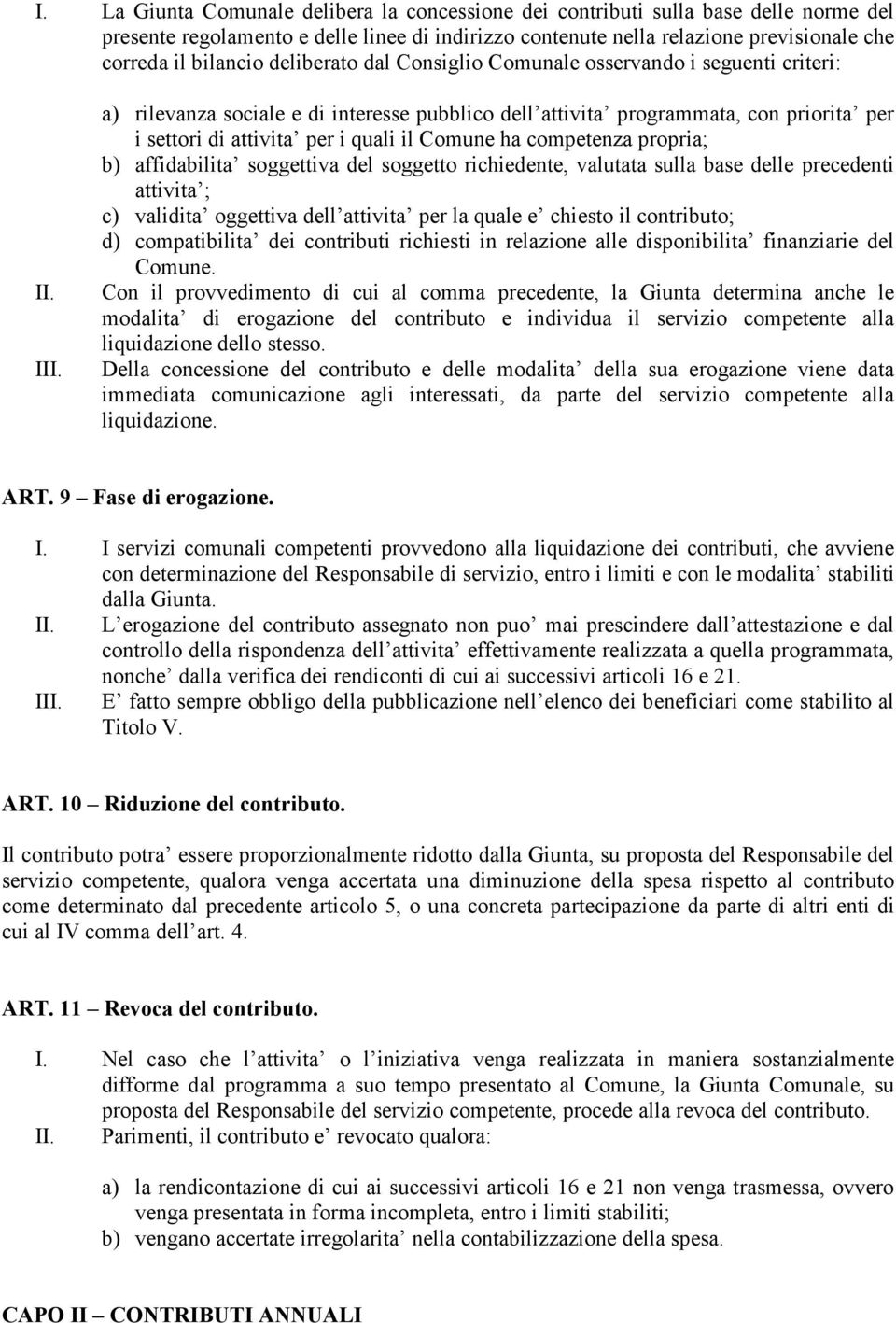 a) rilevanza sociale e di interesse pubblico dell attivita programmata, con priorita per i settori di attivita per i quali il Comune ha competenza propria; b) affidabilita soggettiva del soggetto