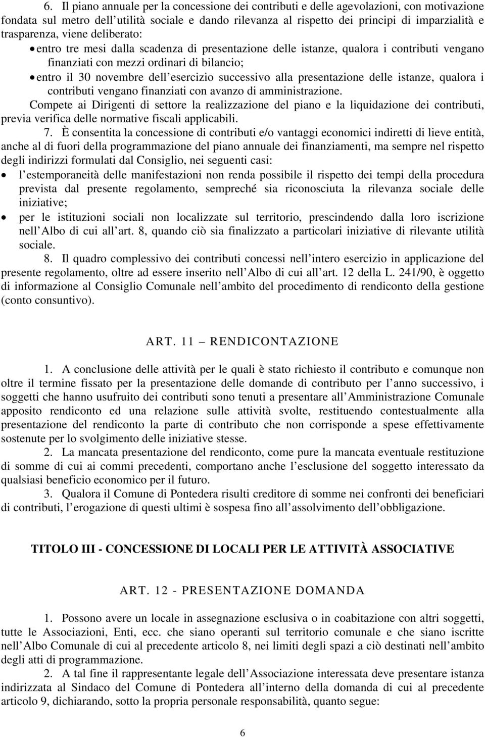 esercizio successivo alla presentazione delle istanze, qualora i contributi vengano finanziati con avanzo di amministrazione.