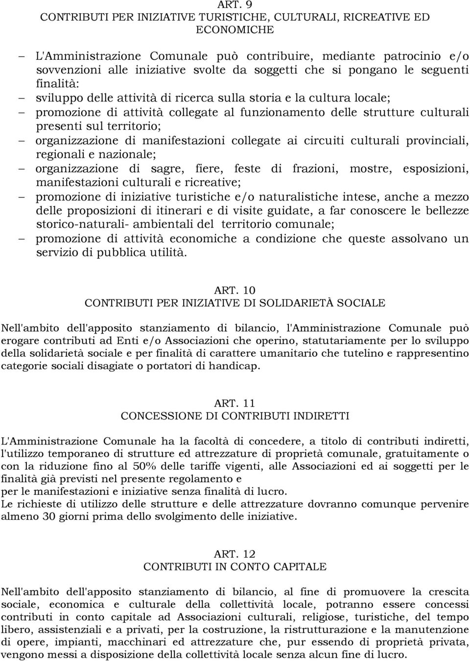 territorio; organizzazione di manifestazioni collegate ai circuiti culturali provinciali, regionali e nazionale; organizzazione di sagre, fiere, feste di frazioni, mostre, esposizioni, manifestazioni