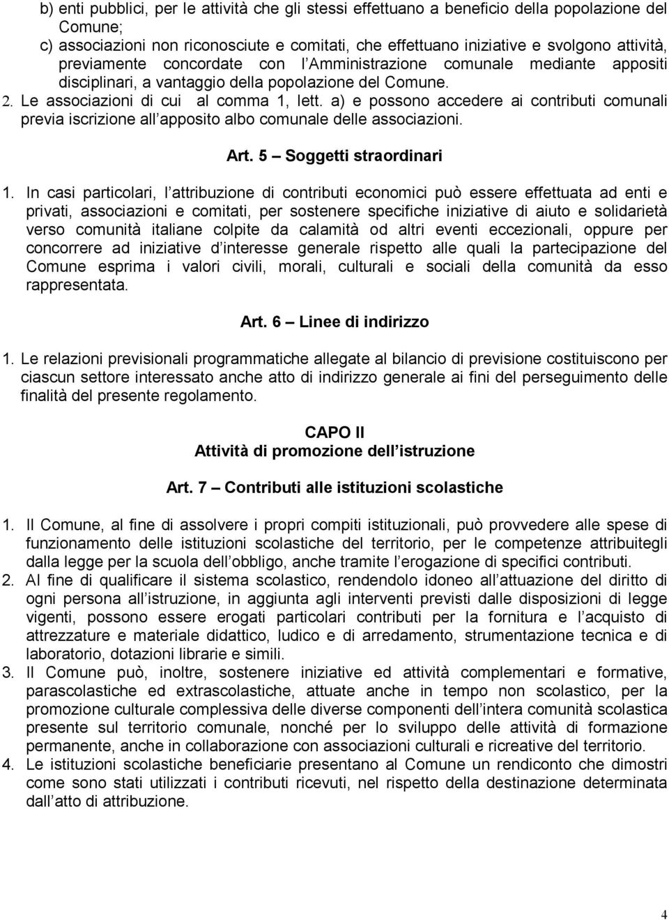 a) e possono accedere ai contributi comunali previa iscrizione all apposito albo comunale delle associazioni. Art. 5 Soggetti straordinari 1.