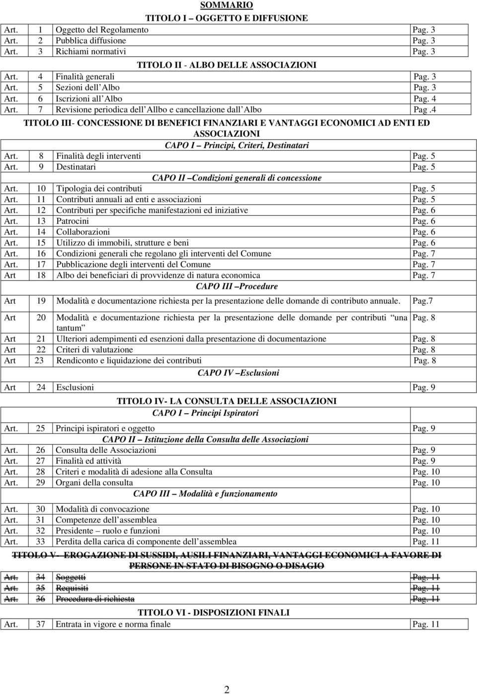 4 TITOLO III- CONCESSIONE DI BENEFICI FINANZIARI E VANTAGGI ECONOMICI AD ENTI ED ASSOCIAZIONI CAPO I Principi, Criteri, Destinatari Art. 8 Finalità degli interventi Pag. 5 Art. 9 Destinatari Pag.