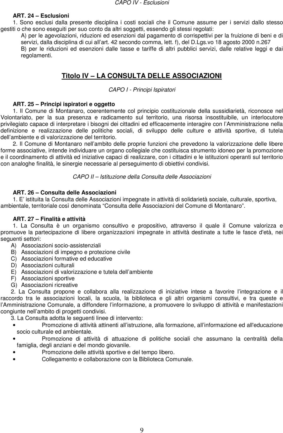 le agevolazioni, riduzioni ed esenzioni dal pagamento di corrispettivi per la fruizione di beni e di servizi, dalla disciplina di cui all art. 42 secondo comma, lett. f), del D.Lgs.