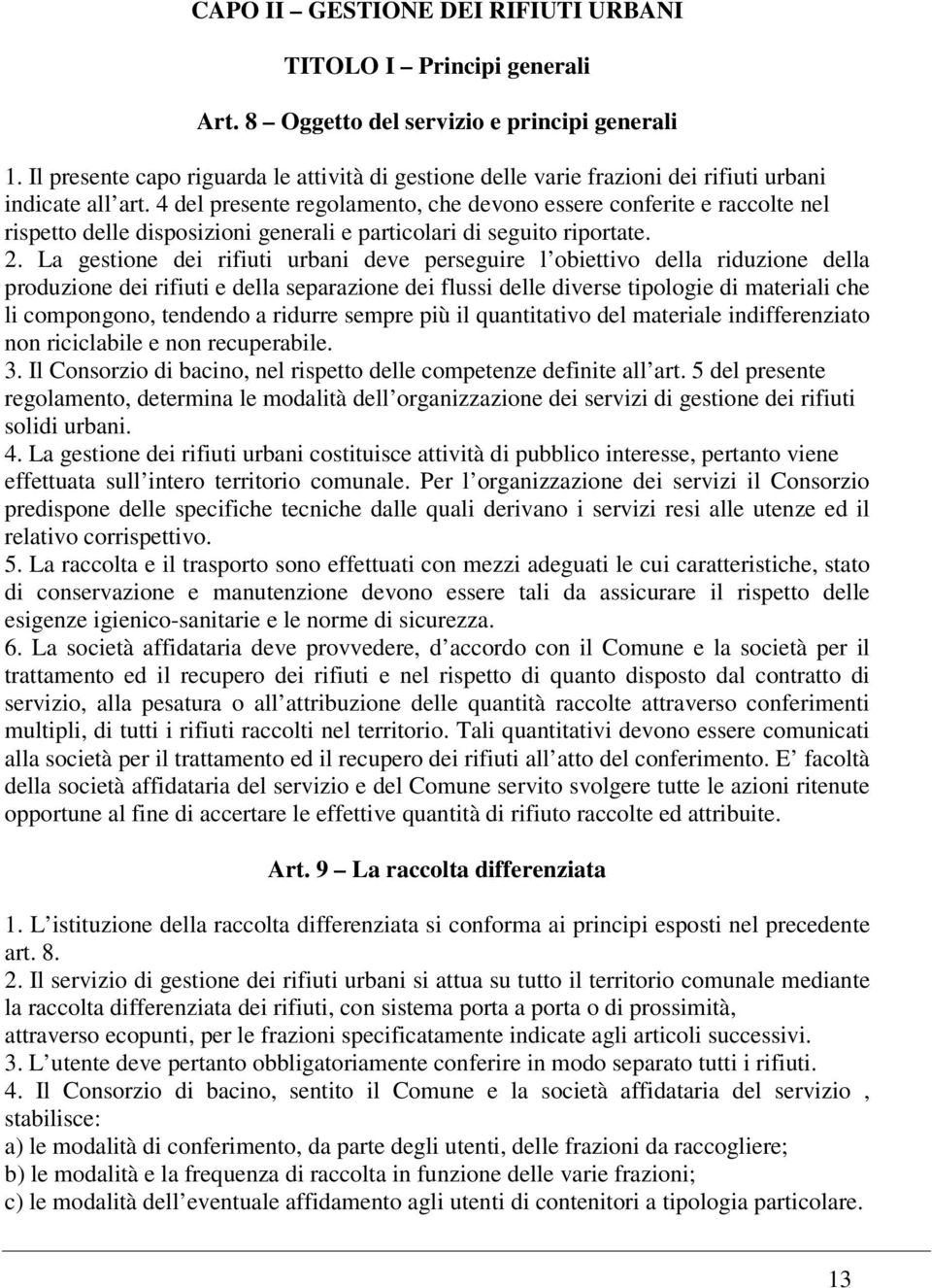 4 del presente regolamento, che devono essere conferite e raccolte nel rispetto delle disposizioni generali e particolari di seguito riportate. 2.