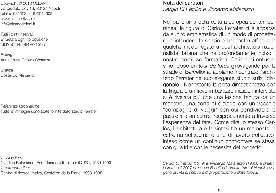fornite dallo studio Ferrater in copertina: Giardino Botanico di Barcellona e edificio per il CSIC, 1989-1999 in retrocopertina: Centro di ricerca Impiva, Castellon de la Plana, 1993-1995 Nota dei