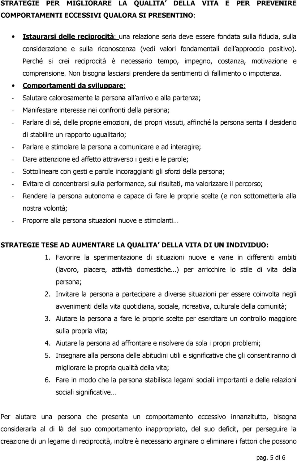 Non bisogna lasciarsi prendere da sentimenti di fallimento o impotenza.