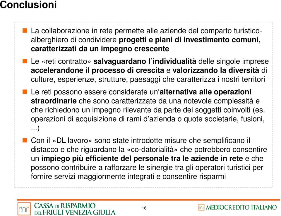 territori Le reti possono essere considerate un alternativa alle operazioni straordinarie che sono caratterizzate da una notevole complessità e che richiedono un impegno rilevante da parte dei