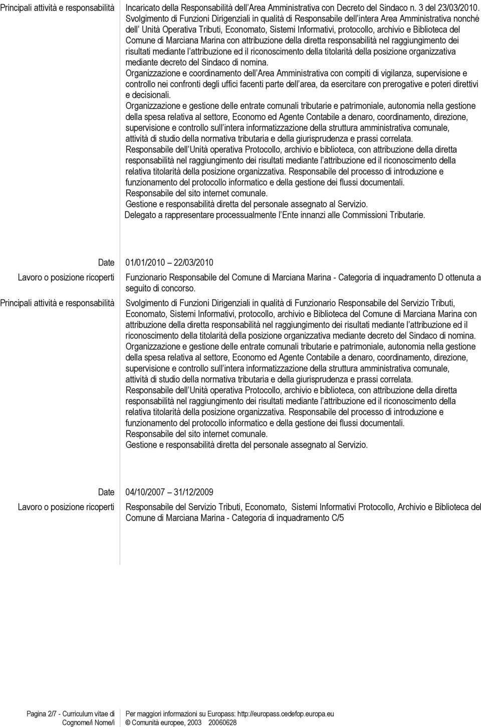 del Comune di Marciana Marina con attribuzione della diretta responsabilità nel raggiungimento dei risultati mediante l attribuzione ed il riconoscimento della titolarità della posizione