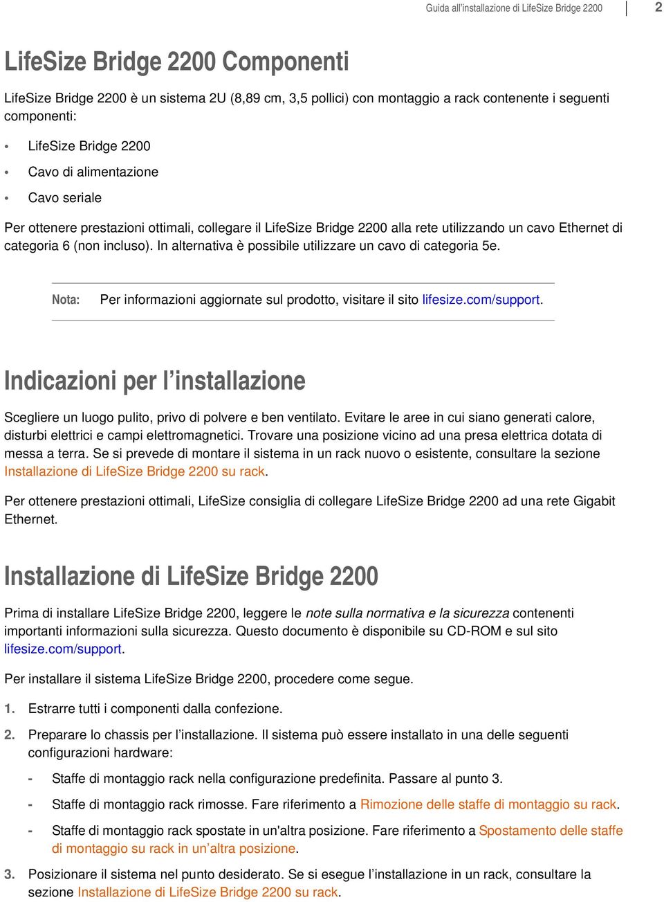 In alternativa è possibile utilizzare un cavo di categoria 5e. Per informazioni aggiornate sul prodotto, visitare il sito lifesize.com/support.