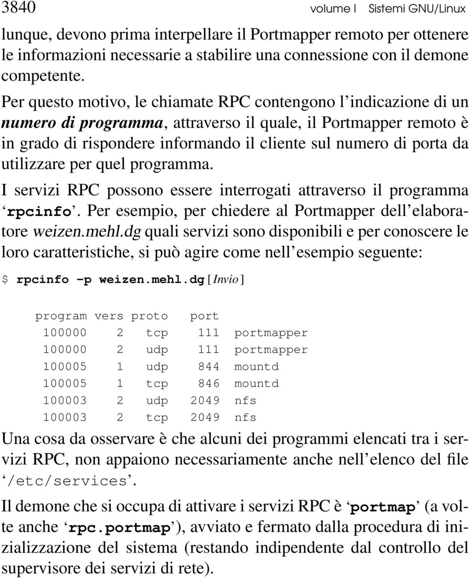 utilizzare per quel programma. I servizi RPC possono essere interrogati attraverso il programma rpcinfo. Per esempio, per chiedere al Portmapper dell elaboratore weizen.mehl.