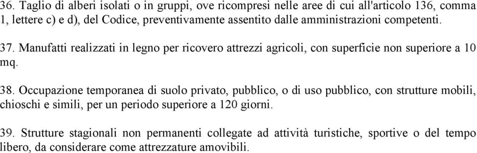 38. Occupazione temporanea di suolo privato, pubblico, o di uso pubblico, con strutture mobili, chioschi e simili, per un periodo superiore a 120