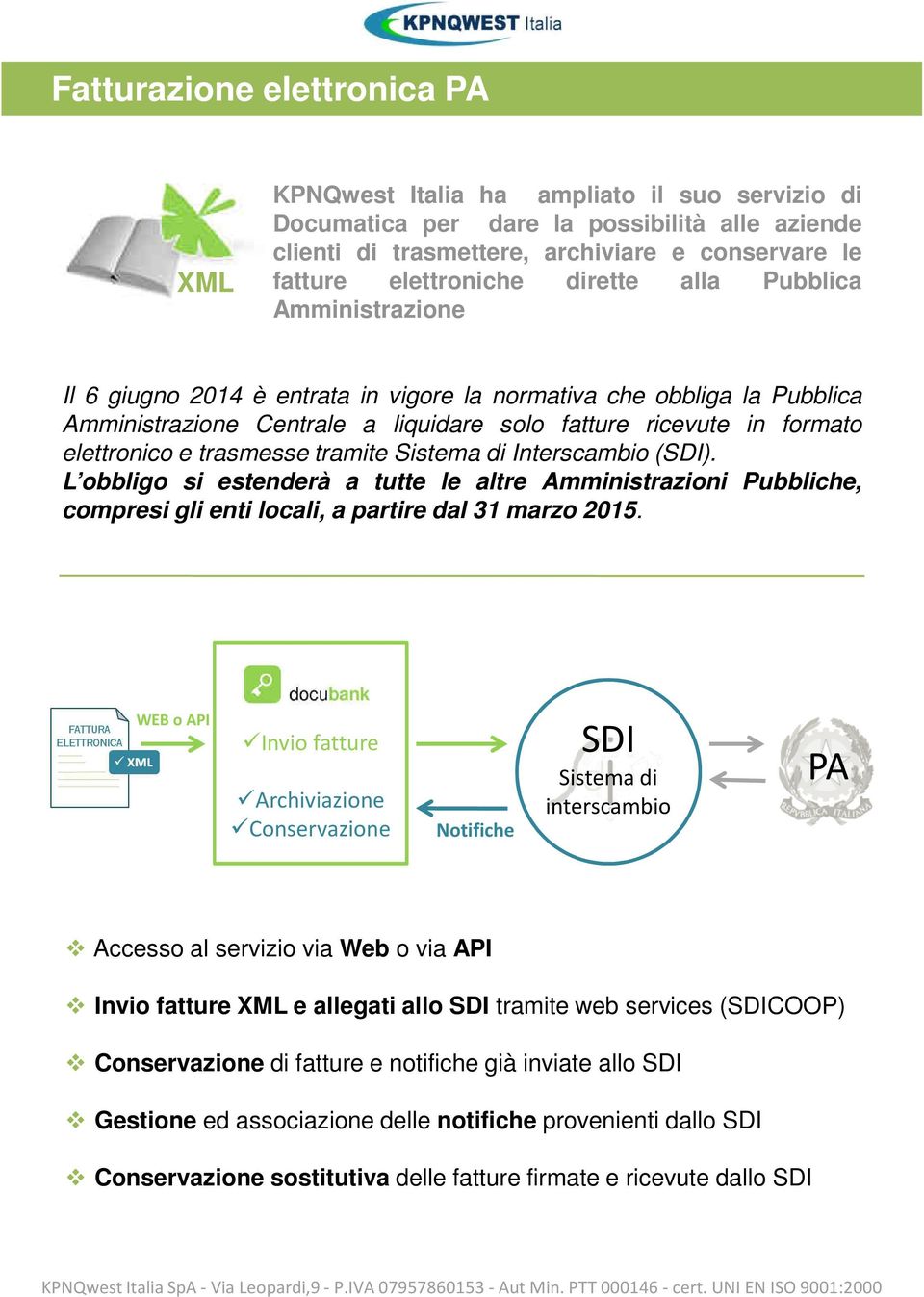 trasmesse tramite Sistema di Interscambio (SDI). L obbligo si estenderà a tutte le altre Amministrazioni Pubbliche, compresi gli enti locali, a partire dal 31 marzo 2015.