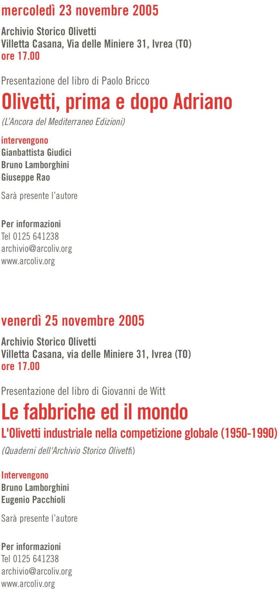 autore Tel 0125 641238 archivio@arcoliv.org www.arcoliv.org venerdì 25 novembre 2005 Archivio Storico Olivetti Villetta Casana, via delle Miniere 31, Ivrea (TO) ore 17.