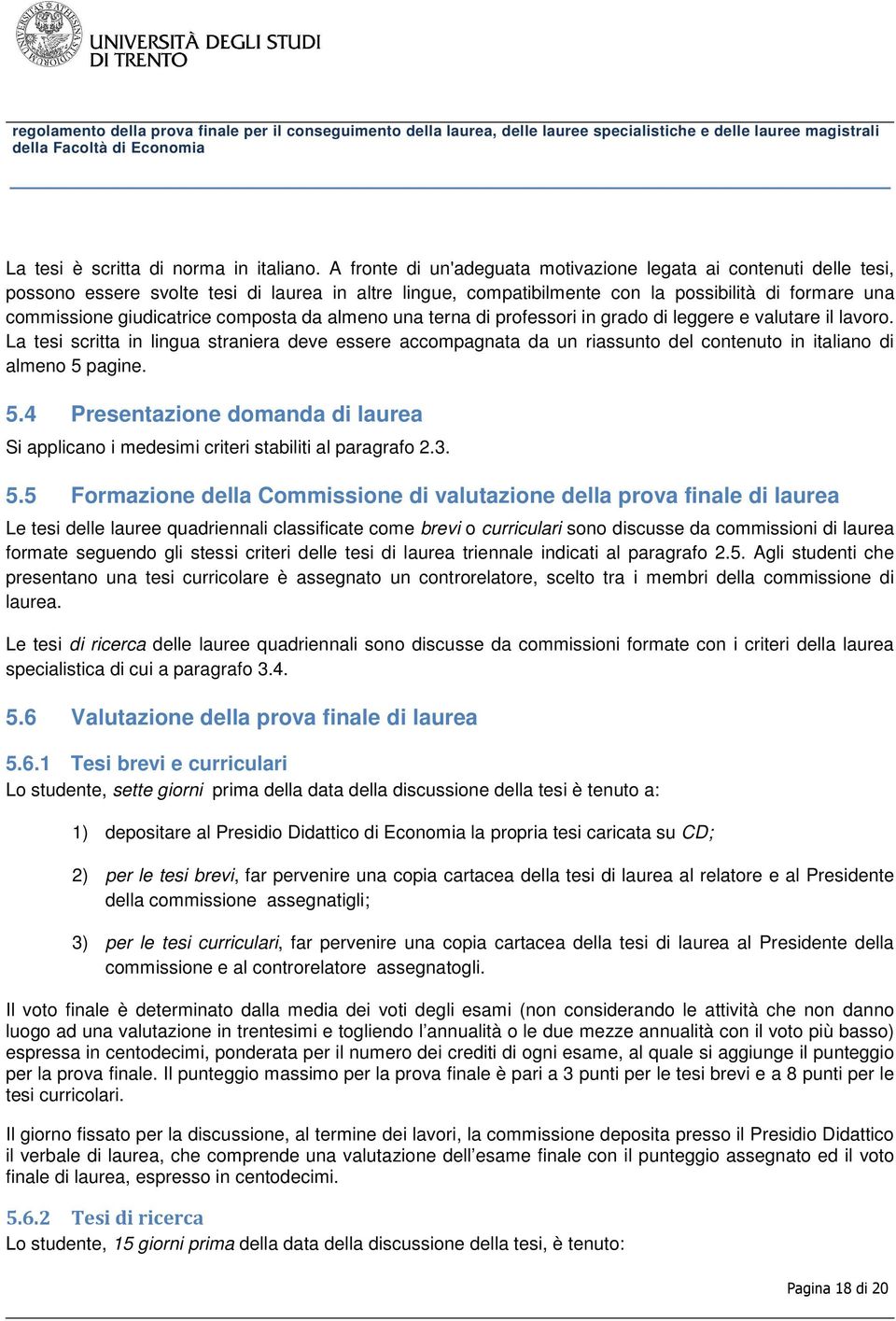 composta da almeno una terna di professori in grado di leggere e valutare il lavoro.