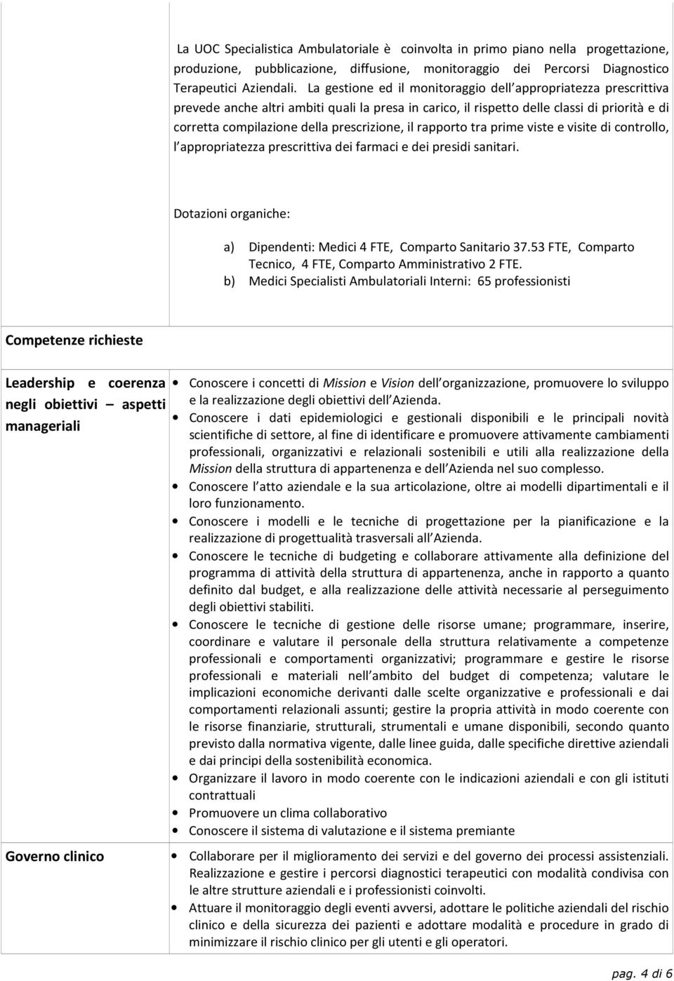 prescrizione, il rapporto tra prime viste e visite di controllo, l appropriatezza prescrittiva dei farmaci e dei presidi sanitari.