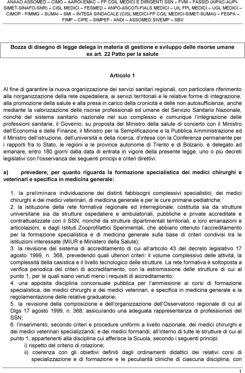 territoriali e le relative forme di integrazione, alla promozione della salute e alla presa in carico della cronicità e delle non autosufficienze, anche mediante la valorizzazione delle risorse