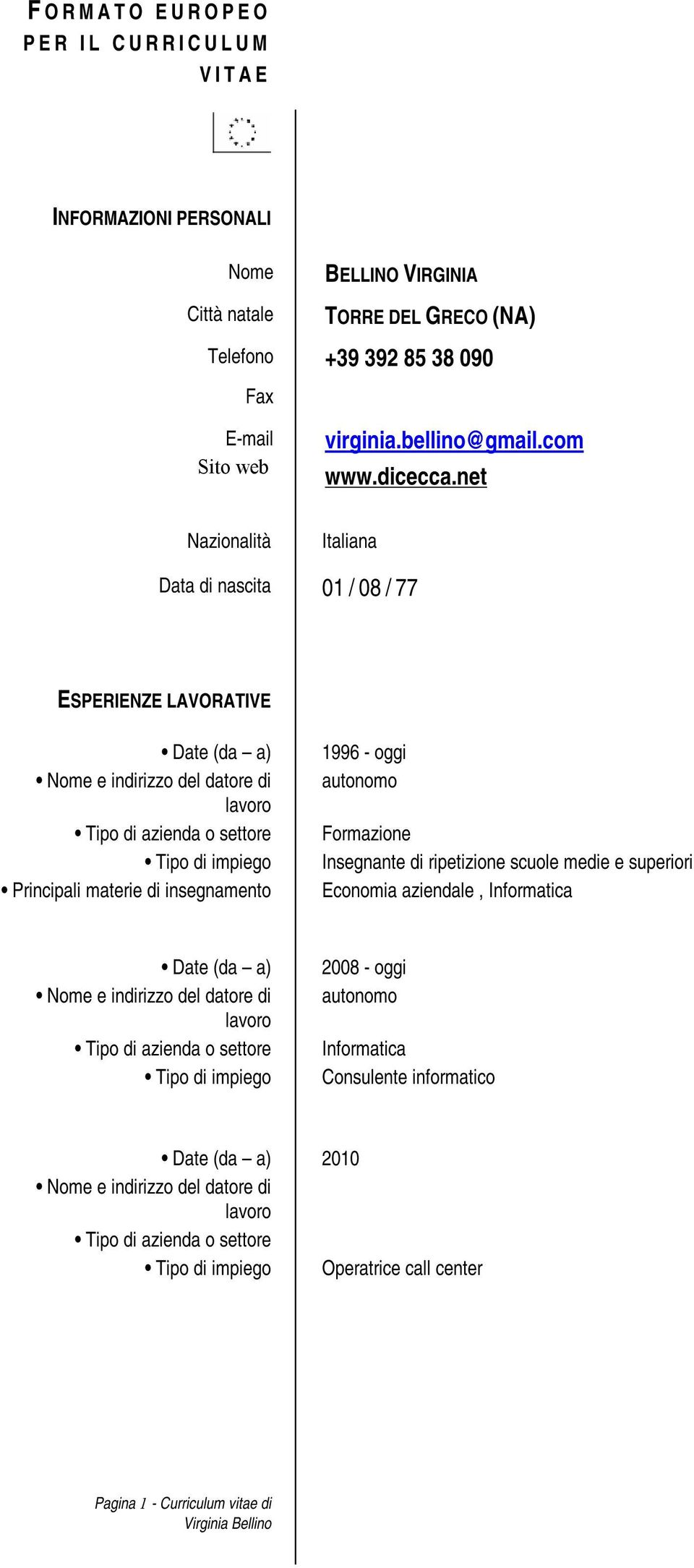 net Nazionalità Italiana Data di nascita 01 / 08 / 77 ESPERIENZE LAVORATIVE Principali materie di insegnamento 1996 - oggi autonomo