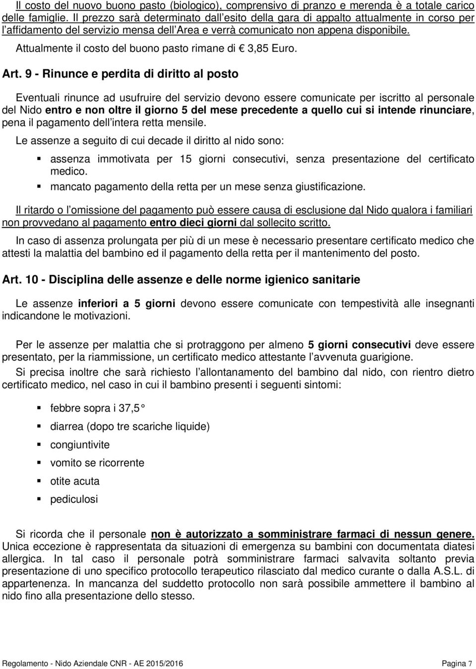 Attualmente il costo del buono pasto rimane di 3,85 Euro. Art.