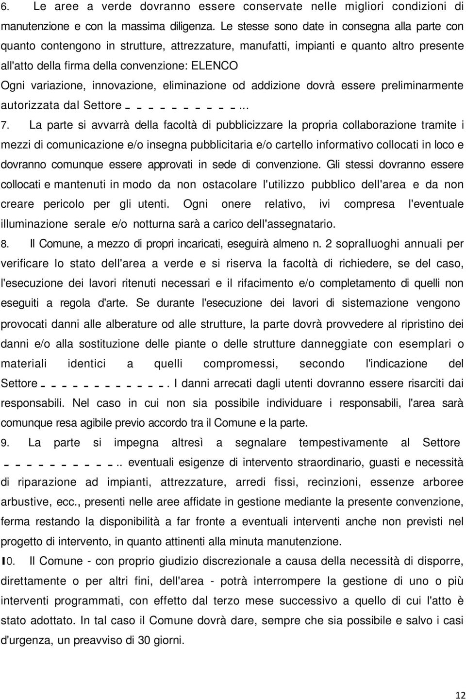 variazione, innovazione, eliminazione od addizione dovrà essere preliminarmente autorizzata dal Settore... 7.