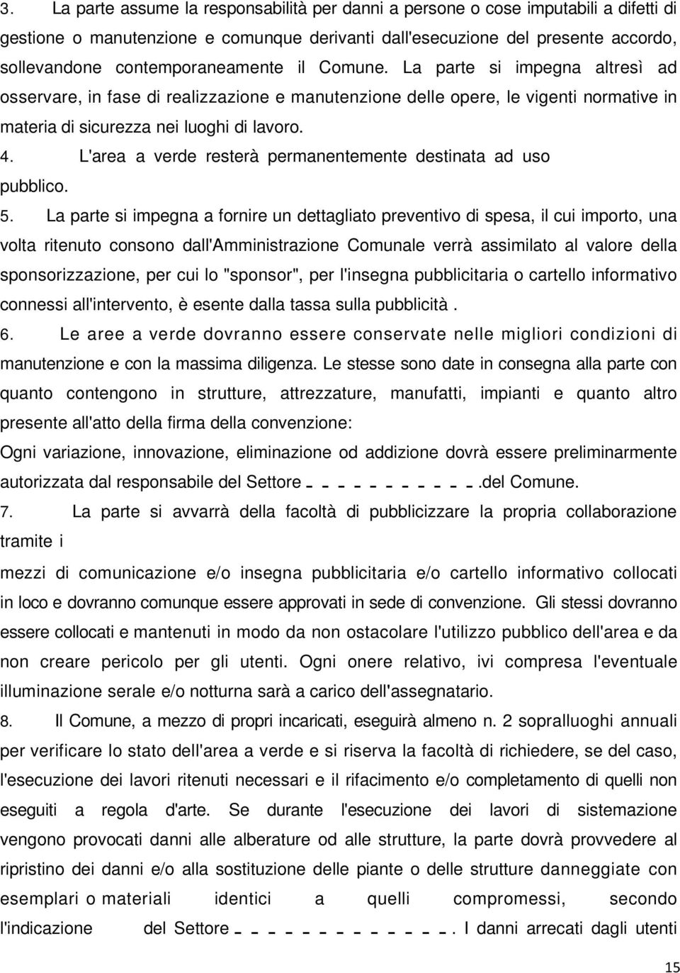 L'area a verde resterà permanentemente destinata ad uso pubblico. 5.