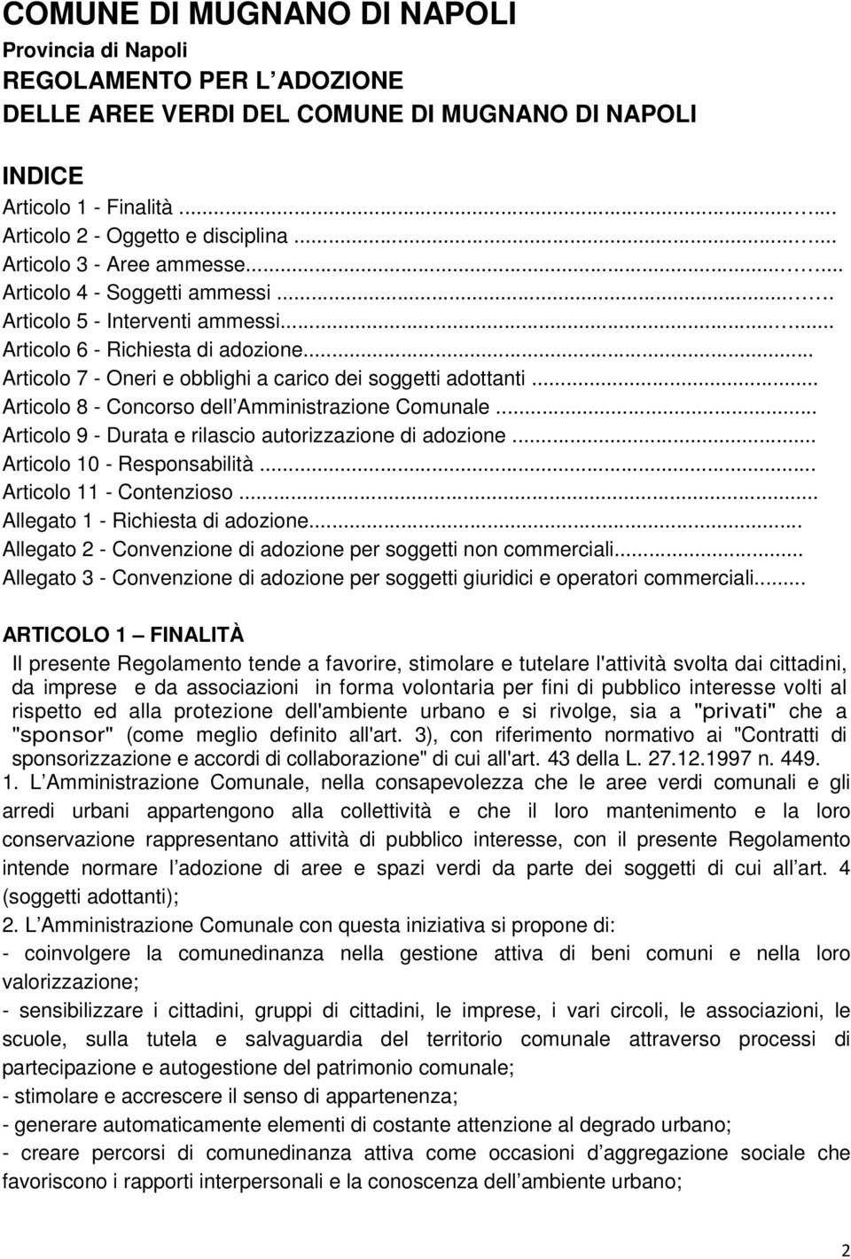 .. Articolo 7 - Oneri e obblighi a carico dei soggetti adottanti... Articolo 8 - Concorso dell Amministrazione Comunale... Articolo 9 - Durata e rilascio autorizzazione di adozione.