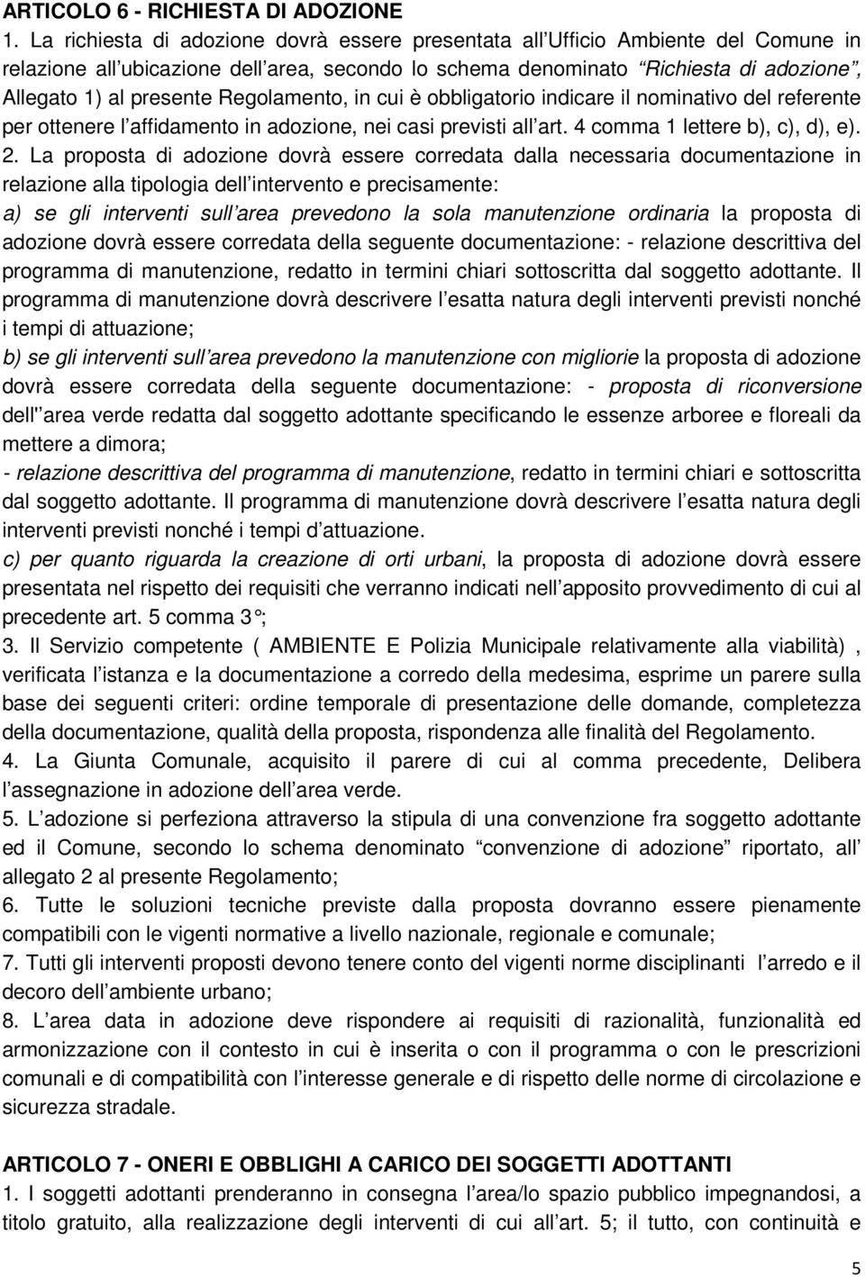 Regolamento, in cui è obbligatorio indicare il nominativo del referente per ottenere l affidamento in adozione, nei casi previsti all art. 4 comma 1 lettere b), c), d), e). 2.