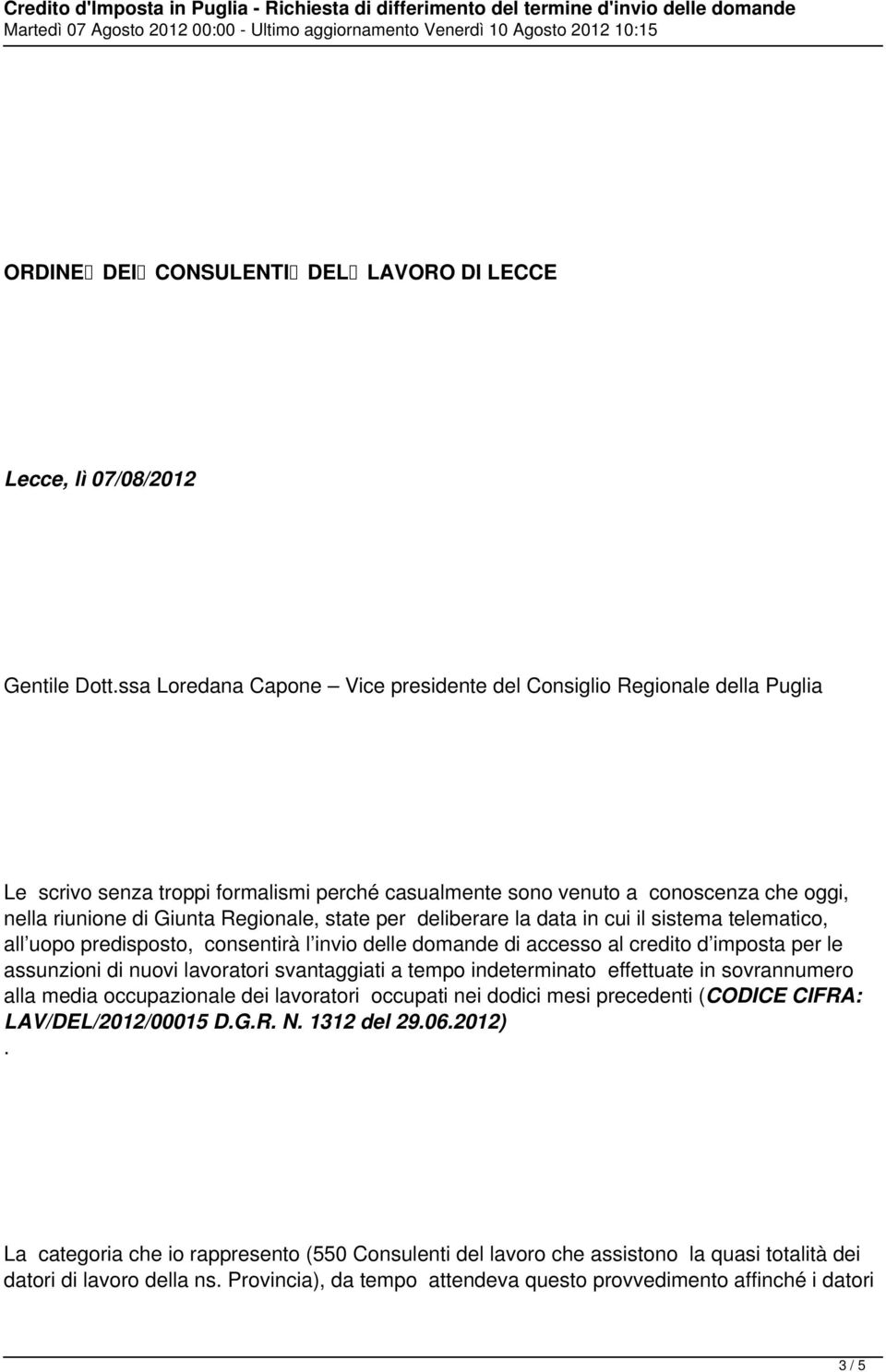 state per deliberare la data in cui il sistema telematico, all uopo predisposto, consentirà l invio delle domande di accesso al credito d imposta per le assunzioni di nuovi lavoratori svantaggiati a