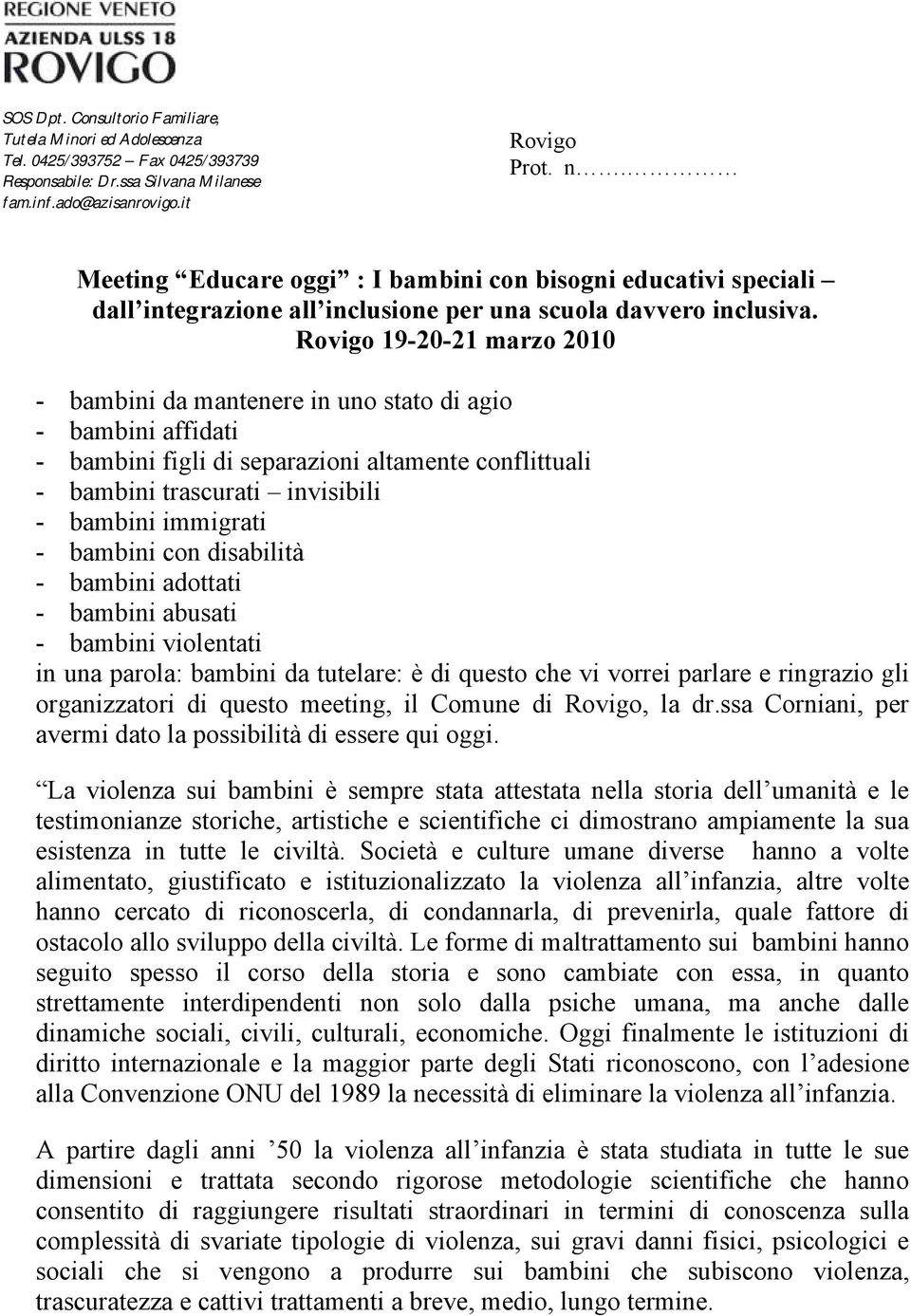 Rovigo 19-20-21 marzo 2010 - bambini da mantenere in uno stato di agio - bambini affidati - bambini figli di separazioni altamente conflittuali - bambini trascurati invisibili - bambini immigrati -