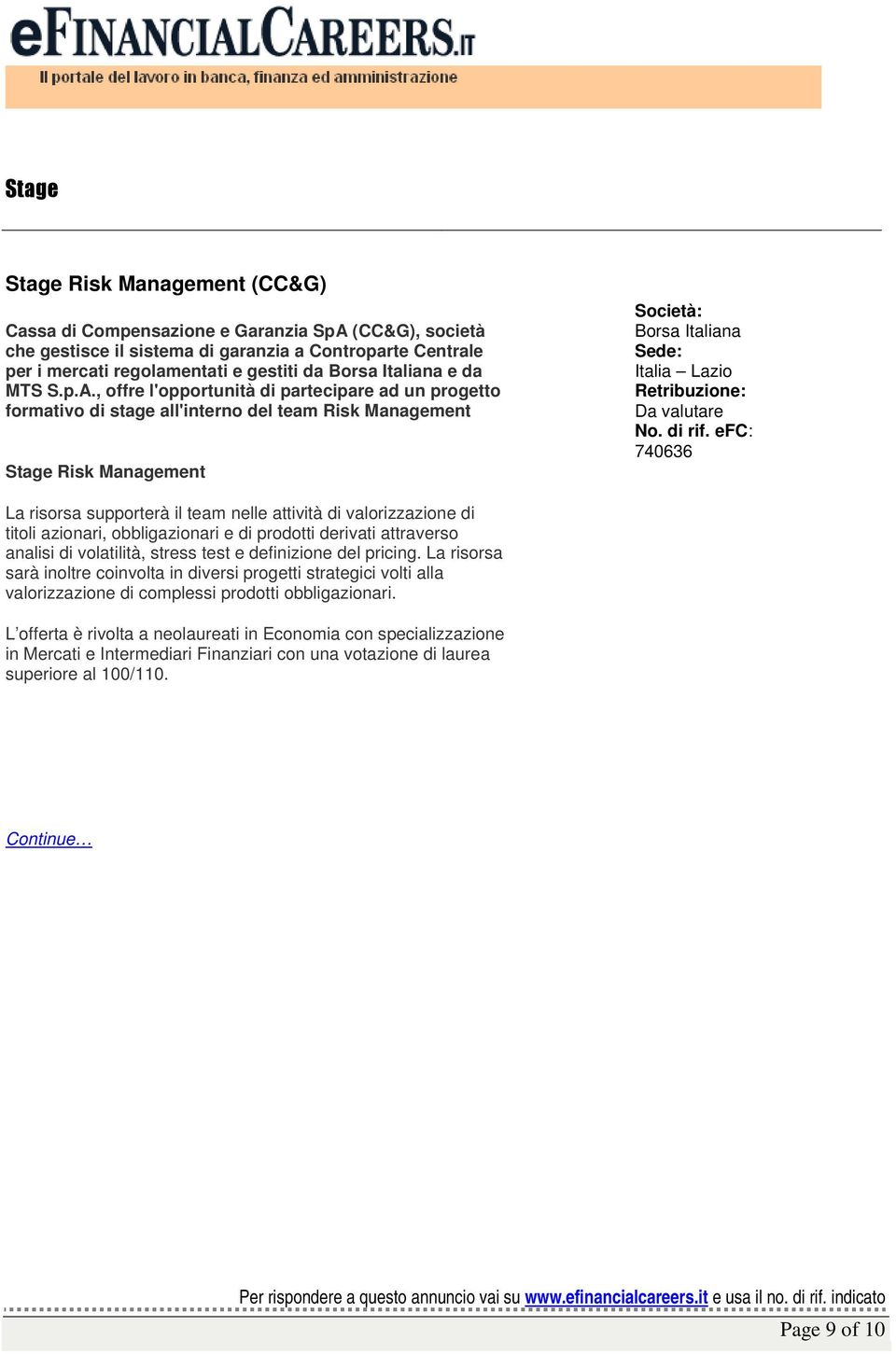 , offre l'opportunità di partecipare ad un progetto formativo di stage all'interno del team Risk Management Stage Risk Management Borsa Italiana Italia Lazio Da valutare 740636 La risorsa supporterà