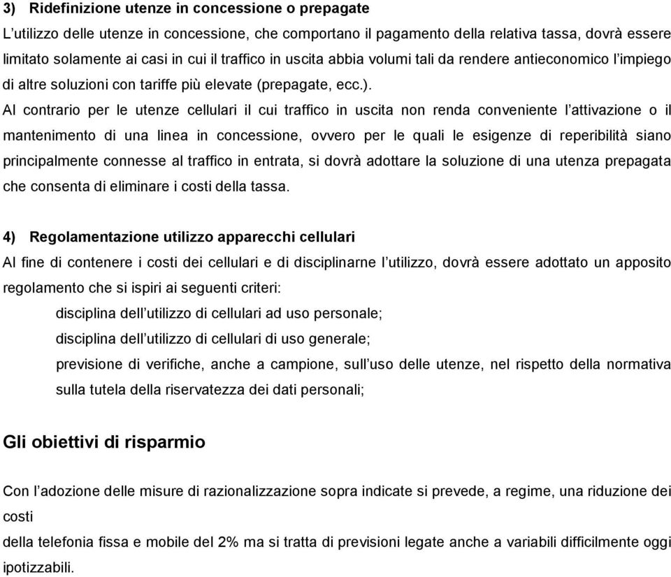 Al contrario per le utenze cellulari il cui traffico in uscita non renda conveniente l attivazione o il mantenimento di una linea in concessione, ovvero per le quali le esigenze di reperibilità siano