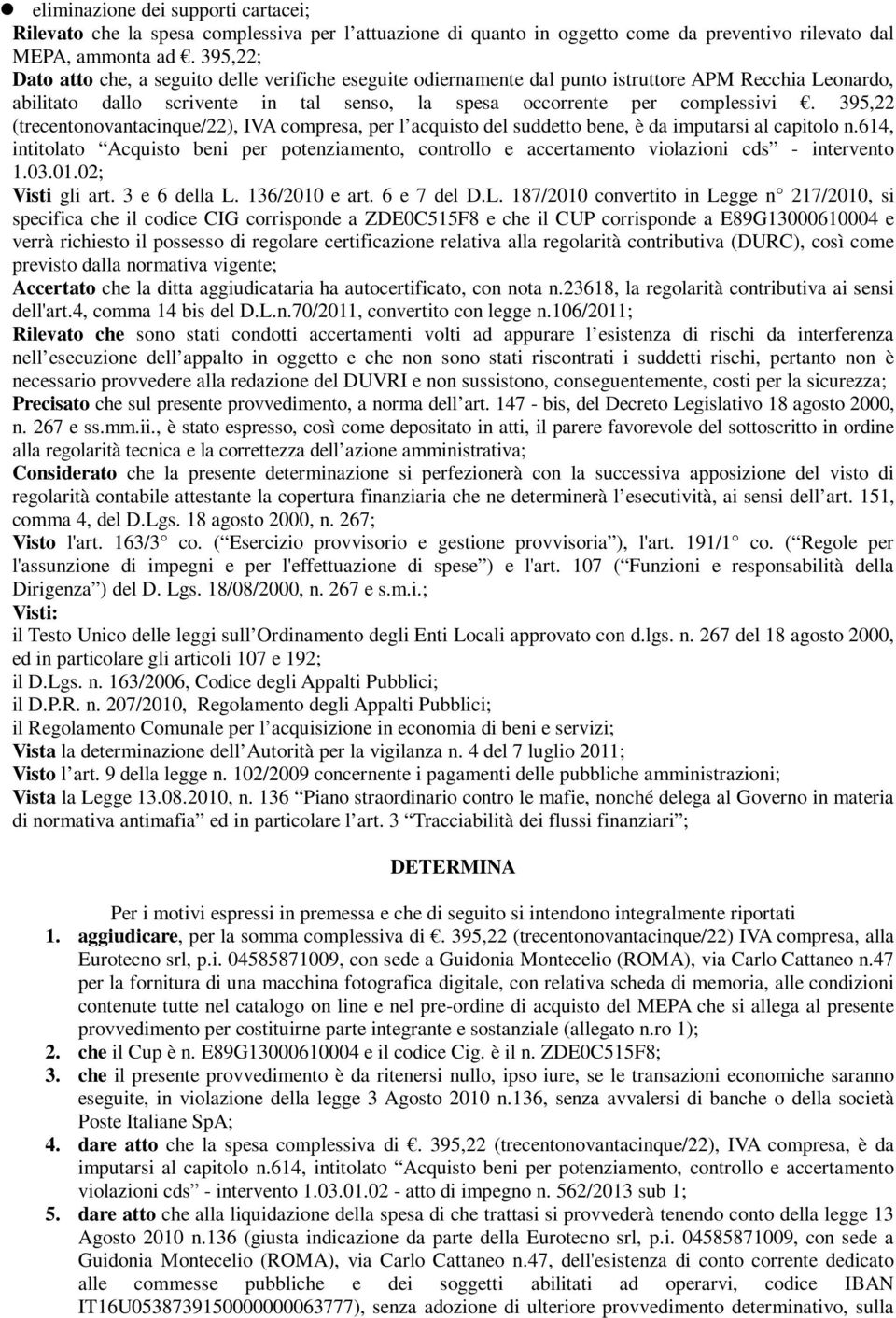 395,22 (trecentonovantacinque/22), IVA compresa, per l acquisto del suddetto bene, è da imputarsi al capitolo n.