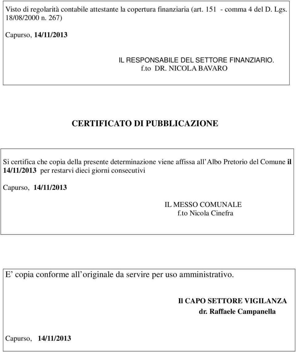 NICOLA BAVARO CERTIFICATO DI PUBBLICAZIONE Si certifica che copia della presente determinazione viene affissa all Albo Pretorio del Comune il