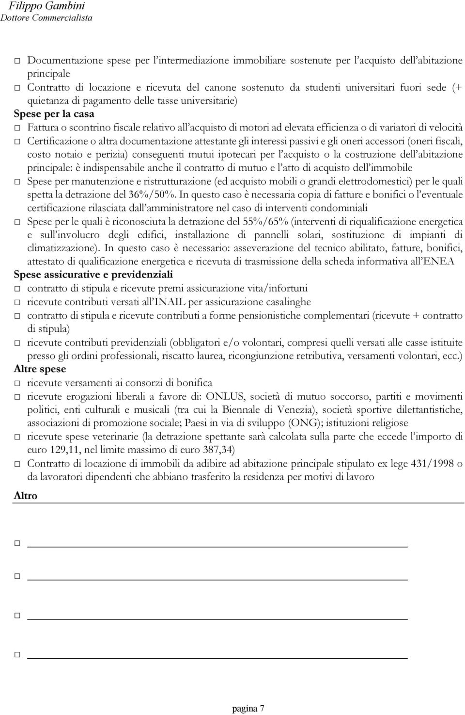 altra documentazione attestante gli interessi passivi e gli oneri accessori (oneri fiscali, costo notaio e perizia) conseguenti mutui ipotecari per l acquisto o la costruzione dell abitazione