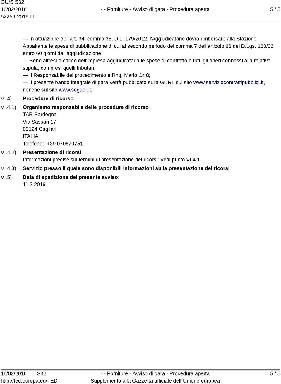 163/06 entro 60 giorni dall'aggiudicazione. Sono altresì a carico dell'impresa aggiudicataria le spese di contratto e tutti gli oneri connessi alla relativa stipula, compresi quelli tributari.