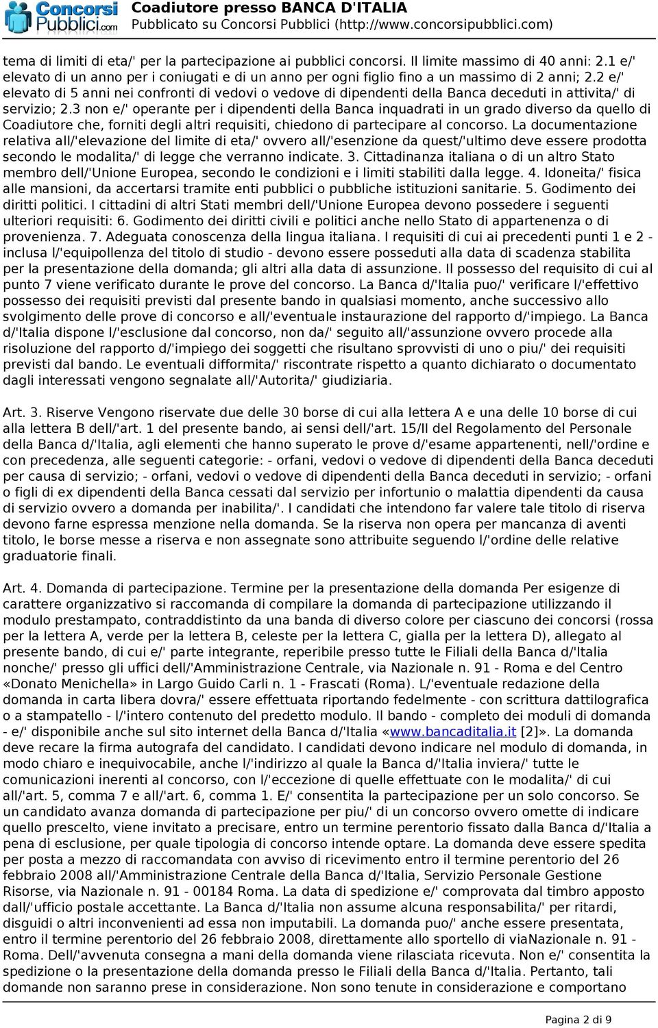 2 e/' elevato di 5 anni nei confronti di vedovi o vedove di dipendenti della Banca deceduti in attivita/' di servizio; 2.