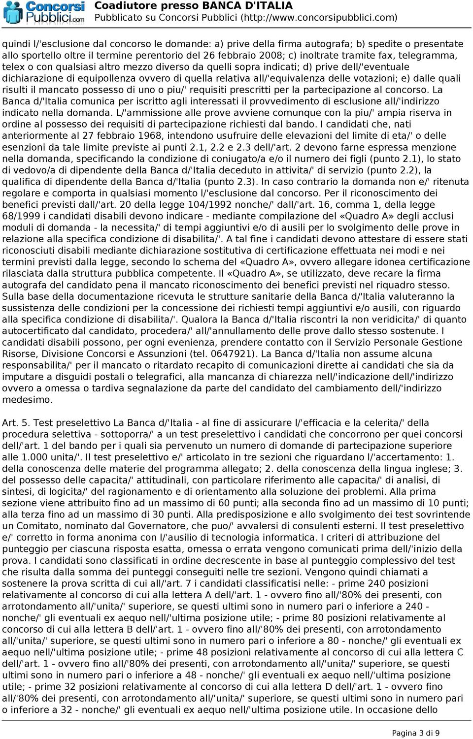 dalle quali risulti il mancato possesso di uno o piu/' requisiti prescritti per la partecipazione al concorso.