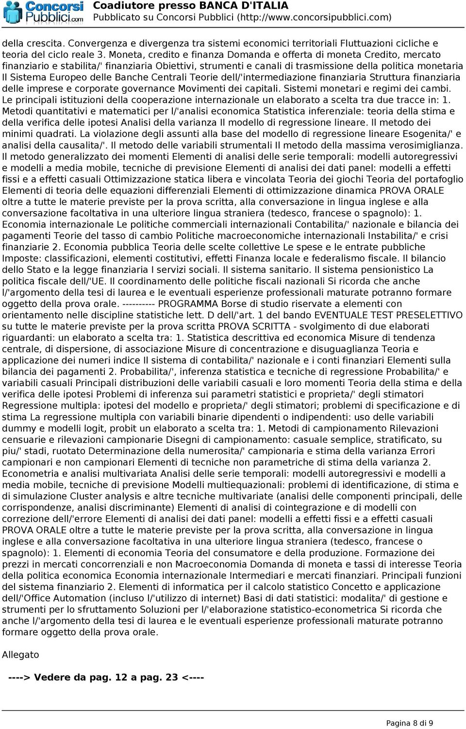 delle Banche Centrali Teorie dell/'intermediazione finanziaria Struttura finanziaria delle imprese e corporate governance Movimenti dei capitali. Sistemi monetari e regimi dei cambi.