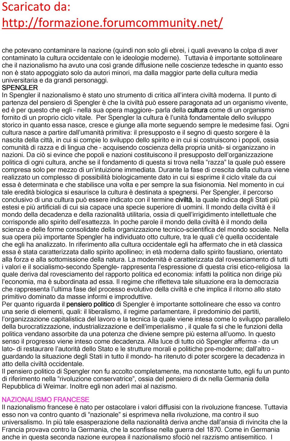 della cultura media universitaria e da grandi personaggi. SPENGLER In Spengler il nazionalismo è stato uno strumento di critica all intera civiltà moderna.